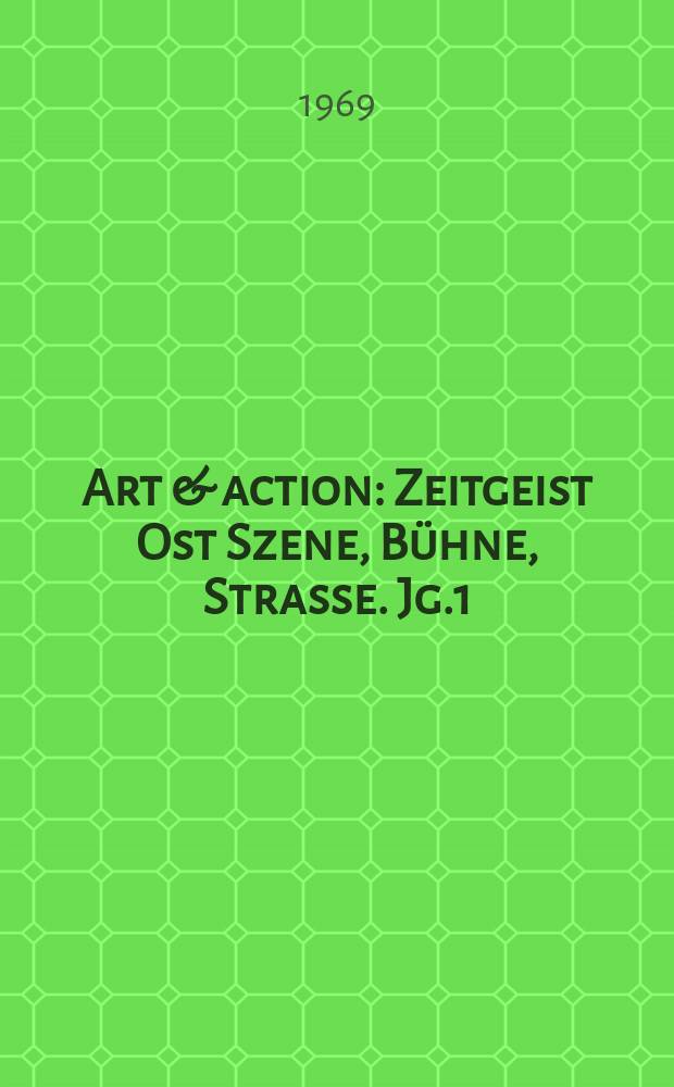 Art & action : Zeitgeist Ost Szene, Bühne, Strasse. Jg.1(15) 1969, H.2