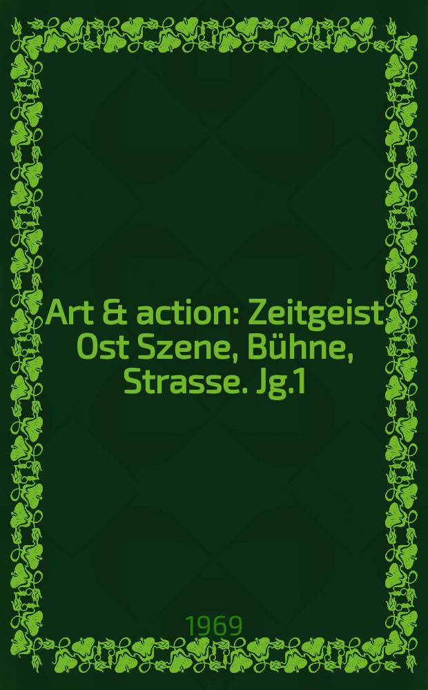 Art & action : Zeitgeist Ost Szene, Bühne, Strasse. Jg.1(15) 1969, H.3
