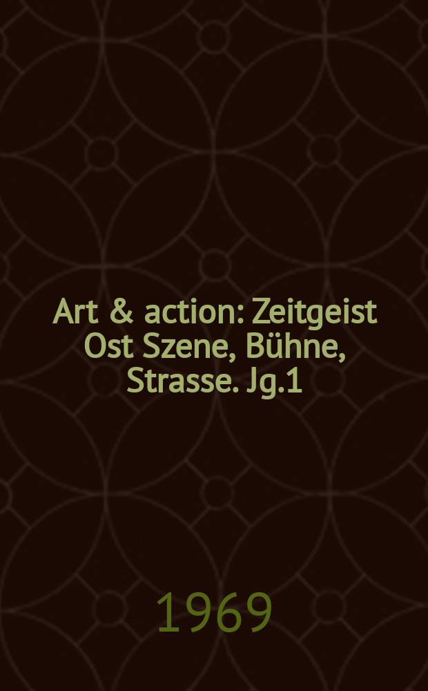 Art & action : Zeitgeist Ost Szene, Bühne, Strasse. Jg.1(15) 1969, H.5