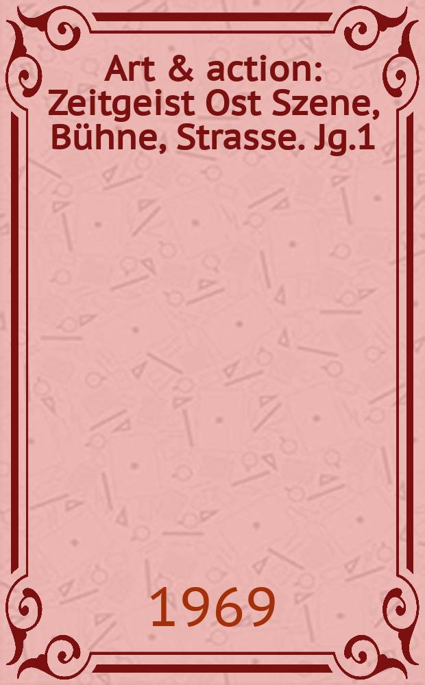 Art & action : Zeitgeist Ost Szene, Bühne, Strasse. Jg.1(15) 1969, H.8