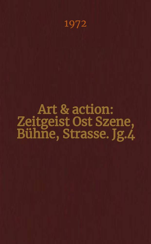 Art & action : Zeitgeist Ost Szene, Bühne, Strasse. Jg.4(18) 1972, H.3