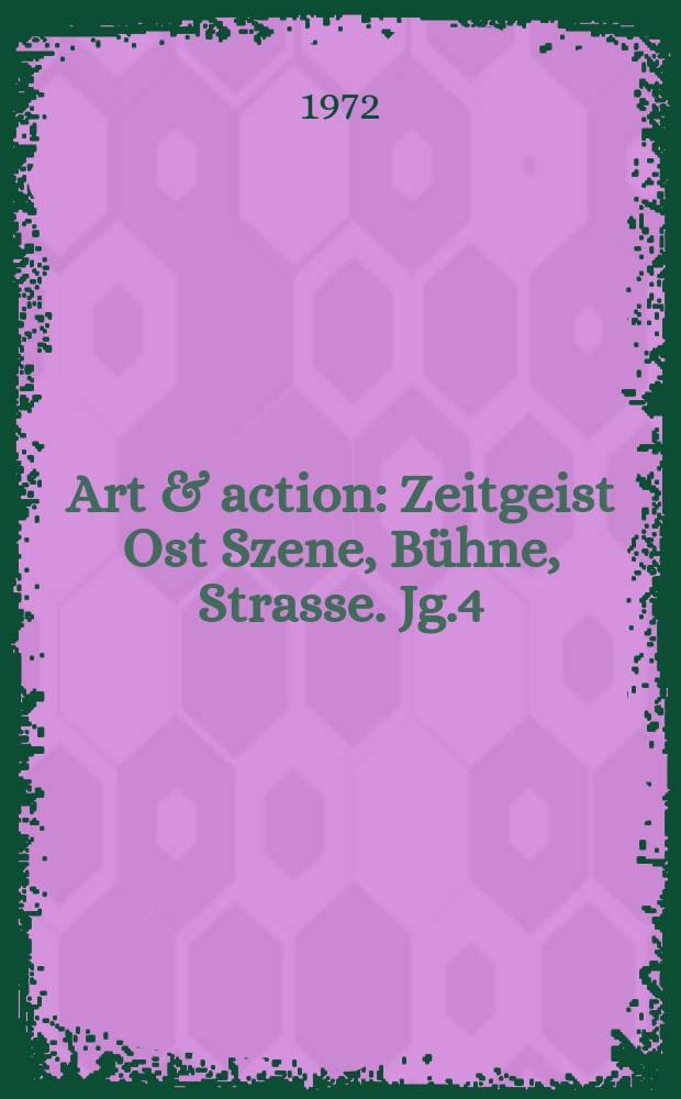 Art & action : Zeitgeist Ost Szene, Bühne, Strasse. Jg.4(18) 1972, H.12