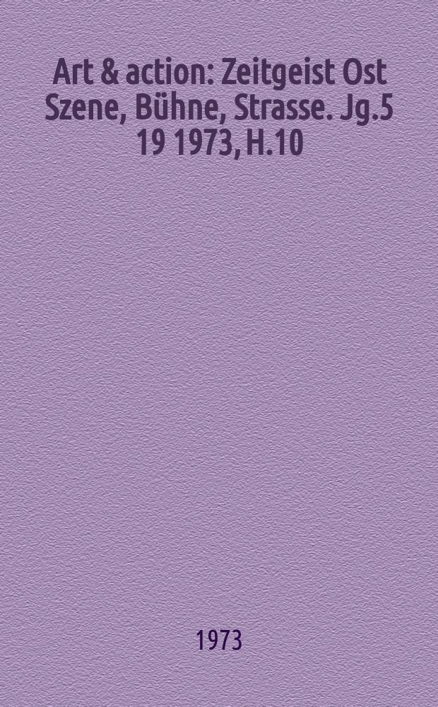 Art & action : Zeitgeist Ost Szene, Bühne, Strasse. Jg.5[19] 1973, H.10