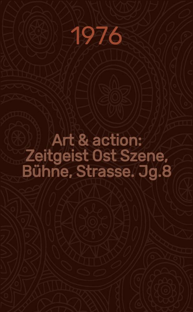 Art & action : Zeitgeist Ost Szene, Bühne, Strasse. Jg.8(22) 1976, H.7