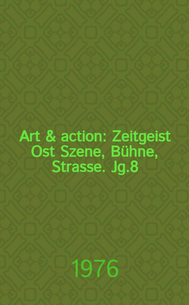 Art & action : Zeitgeist Ost Szene, B&uuml;hne, Strasse. Jg.8(22) 1976, Указатель