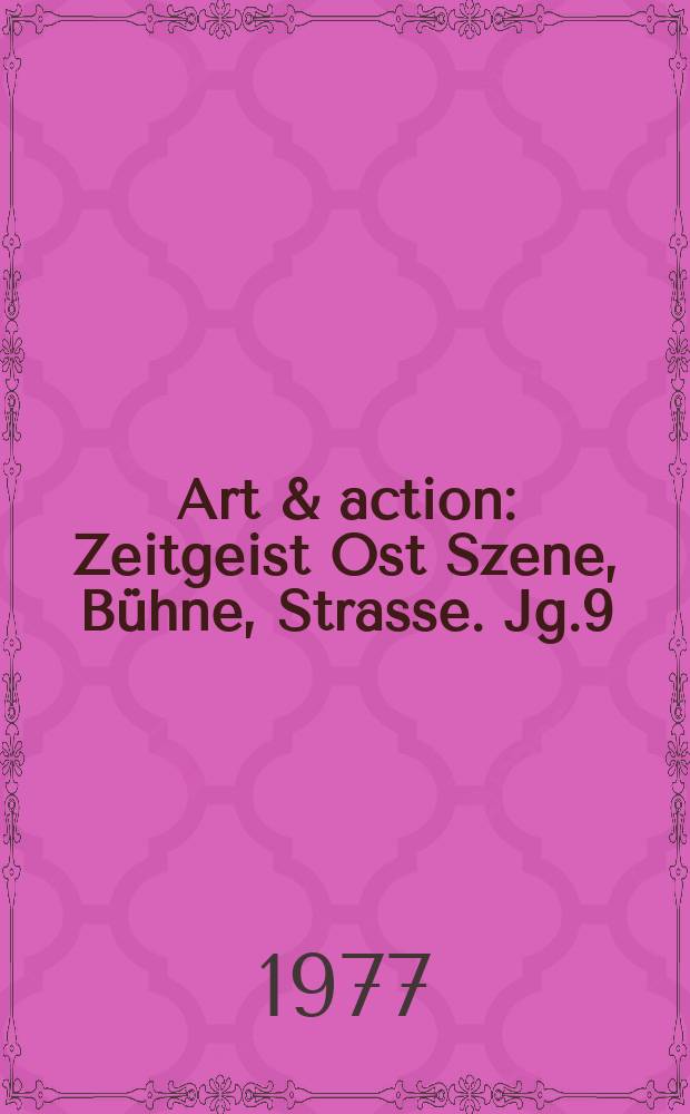 Art & action : Zeitgeist Ost Szene, Bühne, Strasse. Jg.9(23) 1977, H.12