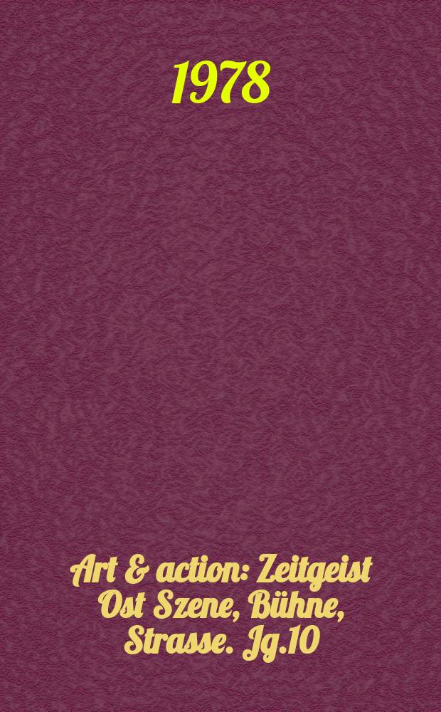 Art & action : Zeitgeist Ost Szene, Bühne, Strasse. Jg.10(24) 1978, H.2