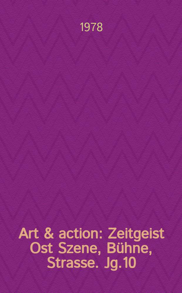 Art & action : Zeitgeist Ost Szene, Bühne, Strasse. Jg.10(24) 1978, H.4