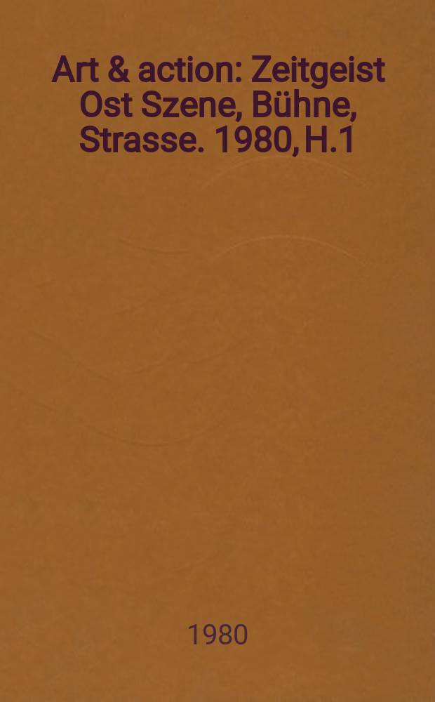 Art & action : Zeitgeist Ost Szene, Bühne, Strasse. 1980, H.1
