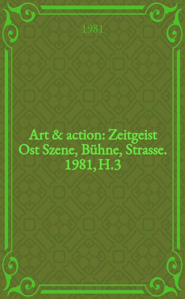 Art & action : Zeitgeist Ost Szene, Bühne, Strasse. 1981, H.3