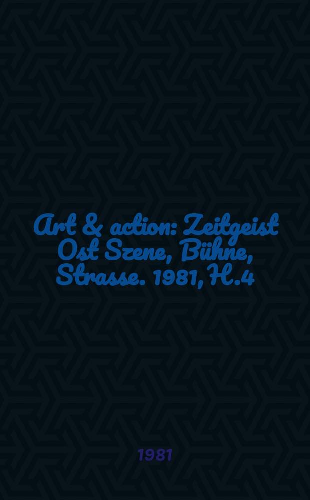 Art & action : Zeitgeist Ost Szene, Bühne, Strasse. 1981, H.4