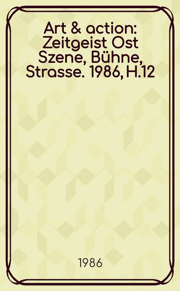 Art & action : Zeitgeist Ost Szene, B&uuml;hne, Strasse. 1986, H.12