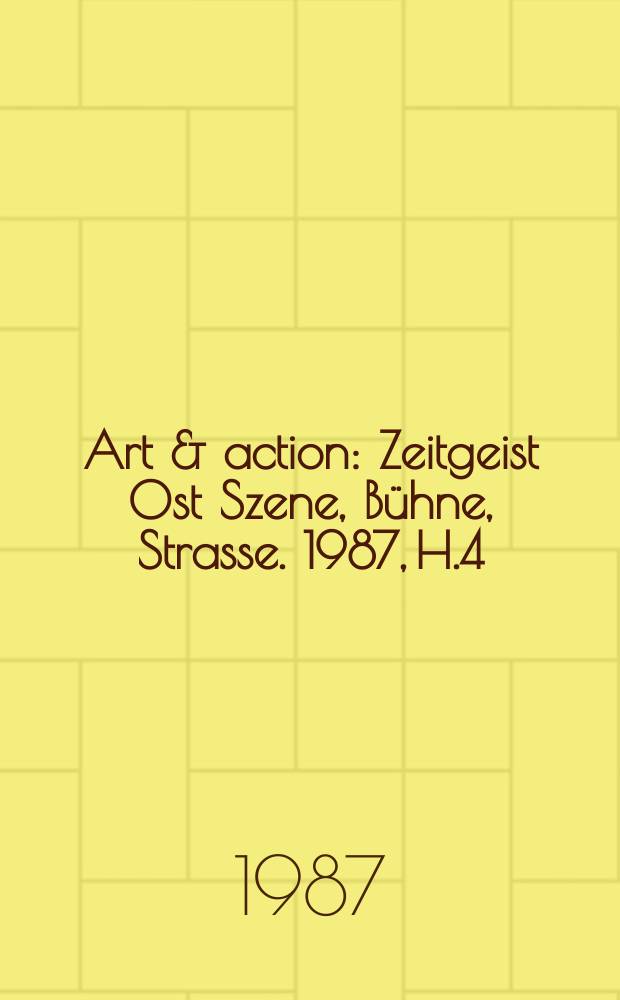 Art & action : Zeitgeist Ost Szene, Bühne, Strasse. 1987, H.4