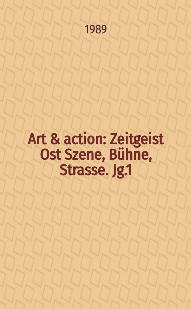 Art & action : Zeitgeist Ost Szene, B&uuml;hne, Strasse. Jg.1(34) 1989, H.12