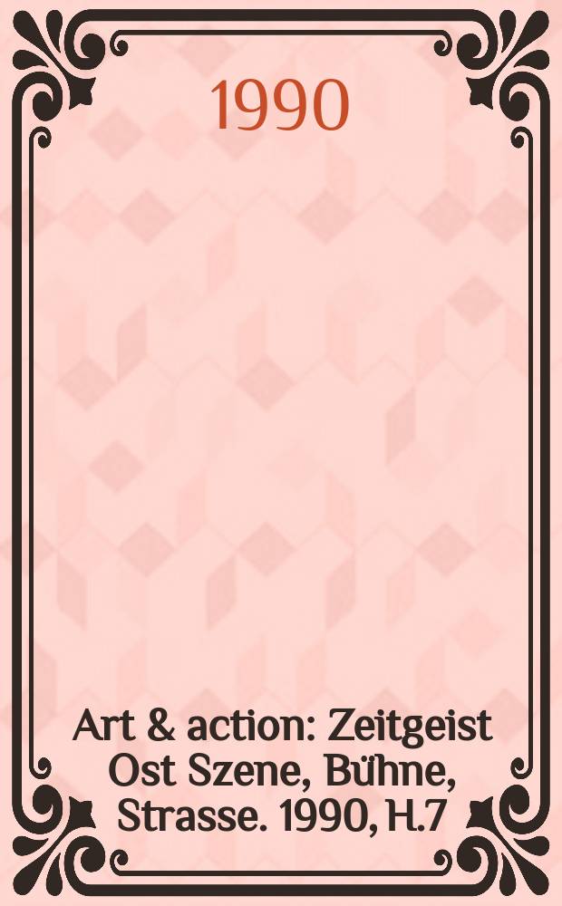 Art & action : Zeitgeist Ost Szene, Bühne, Strasse. 1990, H.7