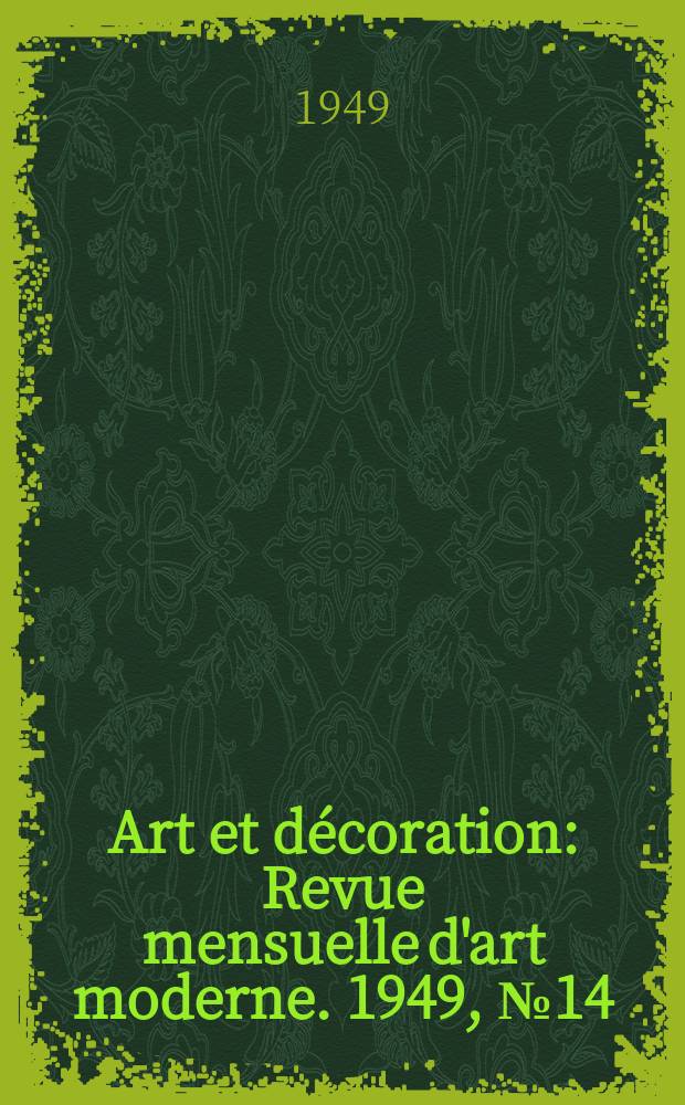 Art et décoration : Revue mensuelle d'art moderne. 1949, №14