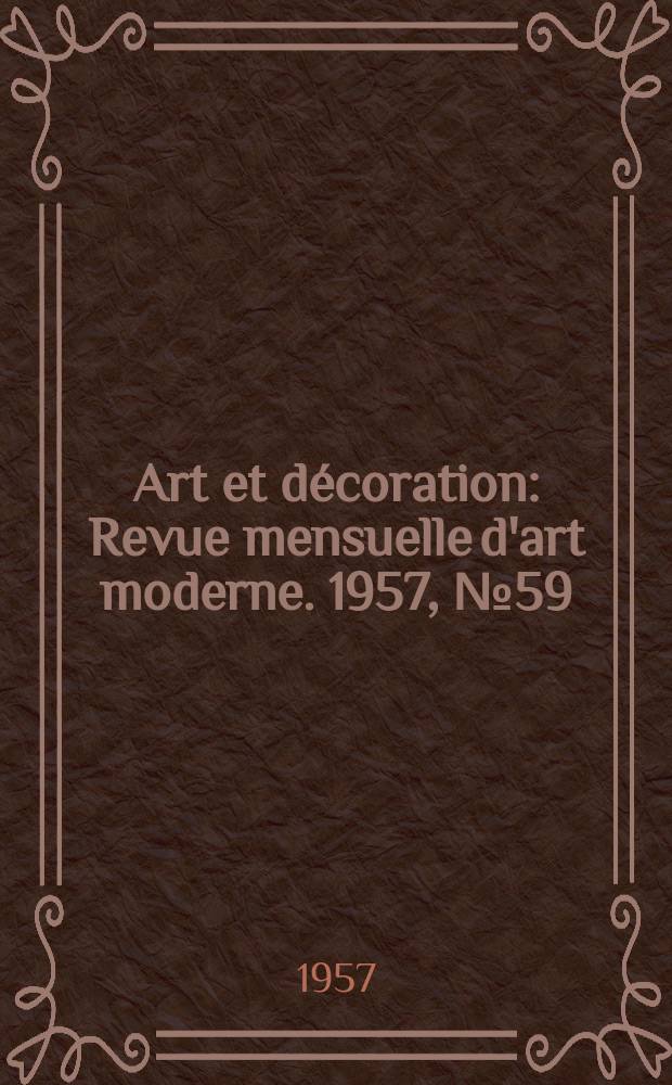 Art et décoration : Revue mensuelle d'art moderne. 1957, №59