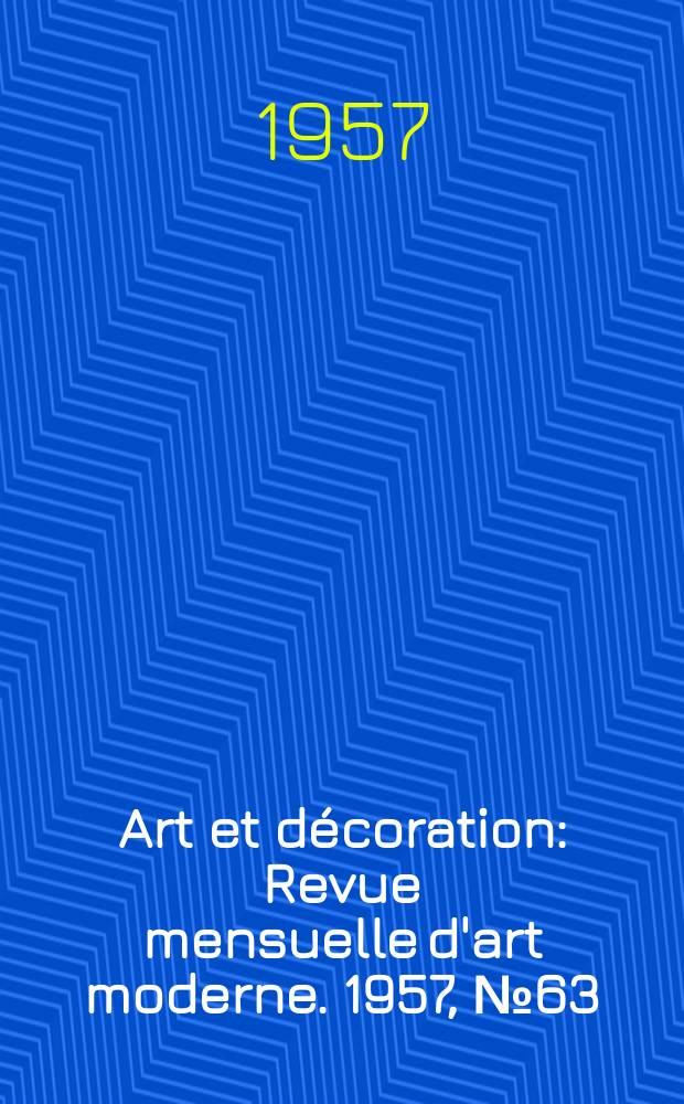 Art et décoration : Revue mensuelle d'art moderne. 1957, №63