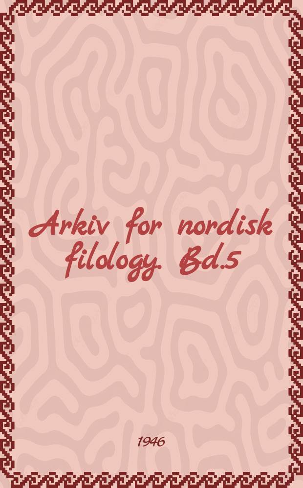 Arkiv for nordisk filology. Bd.5(61), H.3/4