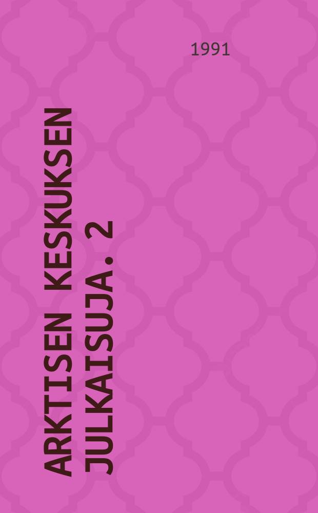 Arktisen keskuksen julkaisuja. 2 : The state of the Arctic environment