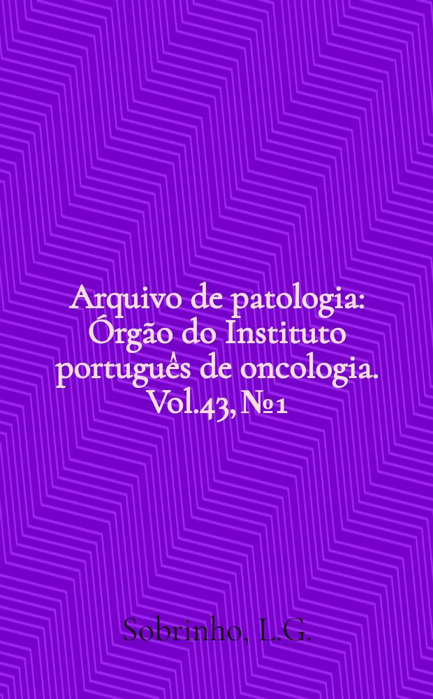 Arquivo de patologia : Órgão do Instituto português de oncologia. Vol.43, №1 : Regulação de secreção de gonadotrofinas ...