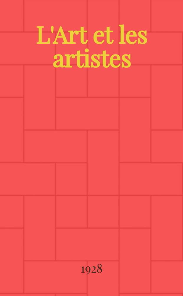 L'Art et les artistes : Revue d'art des deux mondes. Année22 1928, T.16, №88