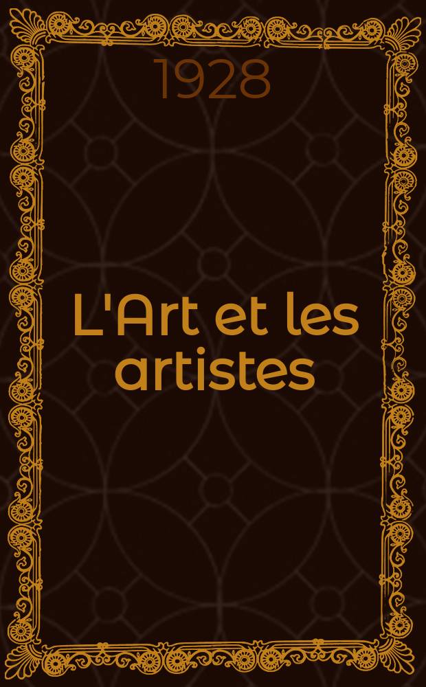 L'Art et les artistes : Revue d'art des deux mondes. Année22 1928, T.16, №89