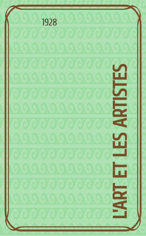 L'Art et les artistes : Revue d'art des deux mondes. Année23 1928/1929, [T.17], №91