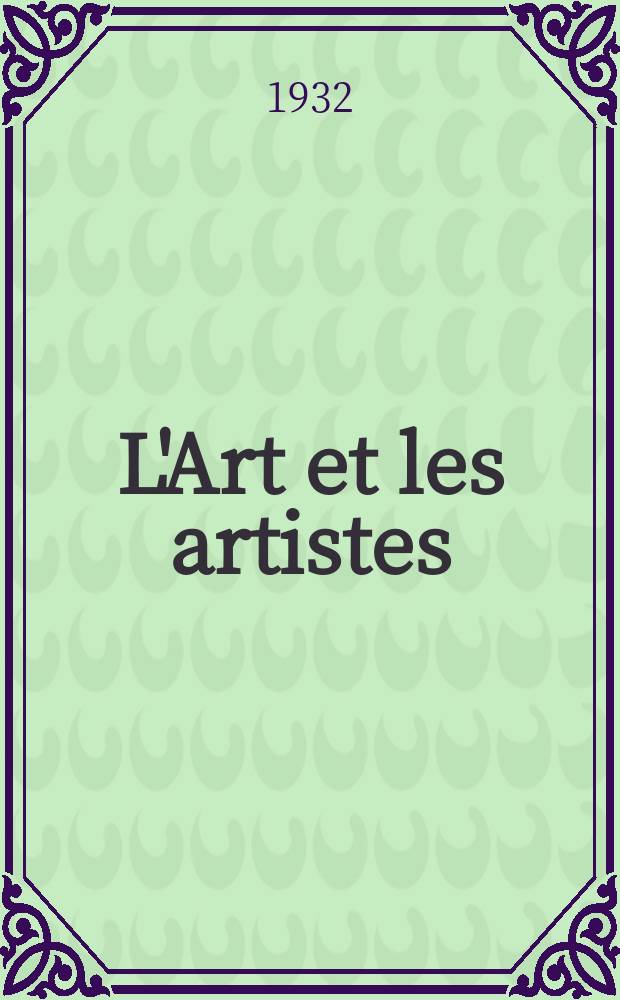 L'Art et les artistes : Revue d'art des deux mondes. Année26 1931/1932, T.24, №129