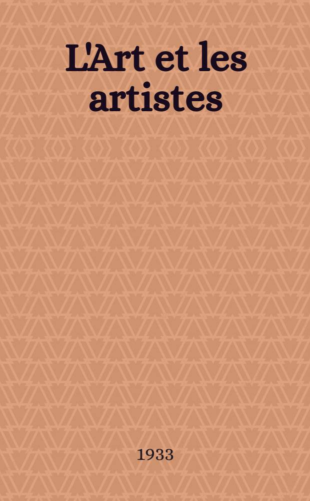 L'Art et les artistes : Revue d'art des deux mondes. Année27 1932/1933, T.26, №137