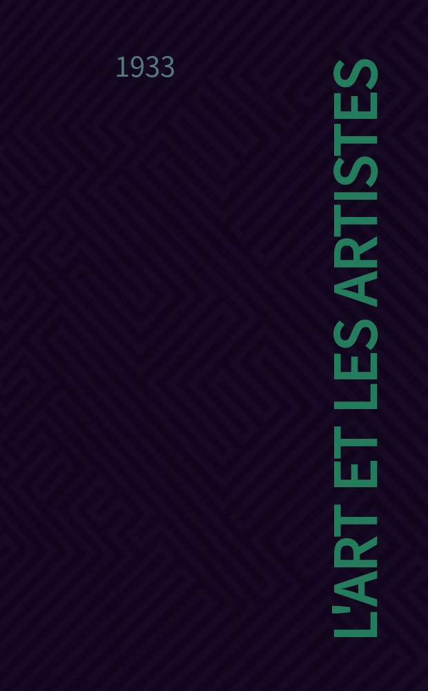 L'Art et les artistes : Revue d'art des deux mondes. Ann&eacute;e27 1932/1933, T.26, №138