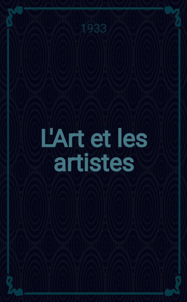 L'Art et les artistes : Revue d'art des deux mondes. Ann&eacute;e28 1933/1934, T.27, №142