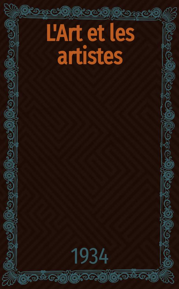 L'Art et les artistes : Revue d'art des deux mondes. Ann&eacute;e28 1933/1934, T.27, №143