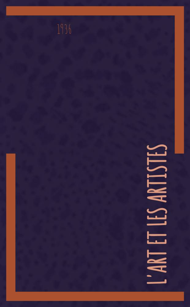 L'Art et les artistes : Revue d'art des deux mondes. Ann&eacute;e30 1935/1936, T.31, №166