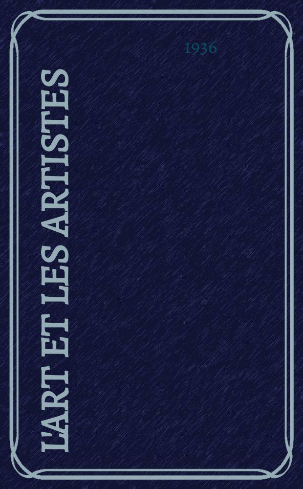 L'Art et les artistes : Revue d'art des deux mondes. Année30 1935/1936, T.31, №167