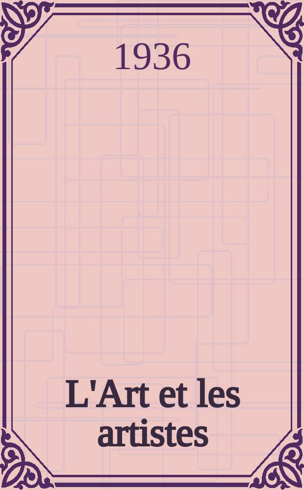 L'Art et les artistes : Revue d'art des deux mondes. Ann&eacute;e31 1936/1937, T.33, №172