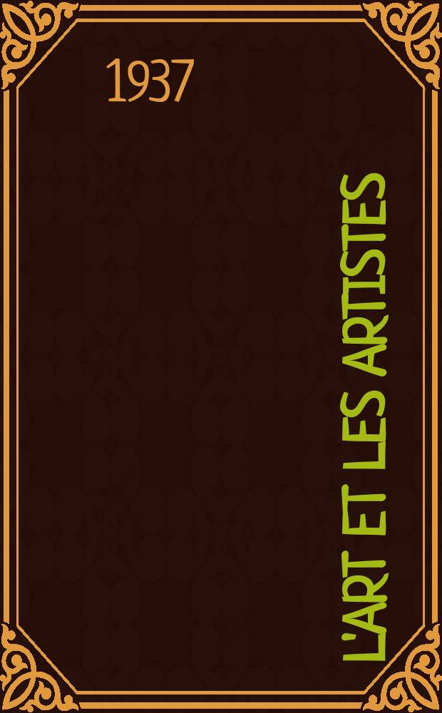 L'Art et les artistes : Revue d'art des deux mondes. Année31 1936/1937, T.33, №173