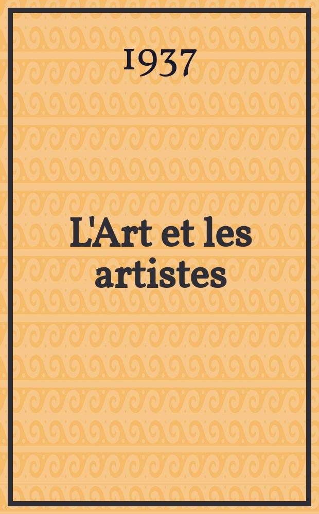 L'Art et les artistes : Revue d'art des deux mondes. Année32 1937, [T.34], №176