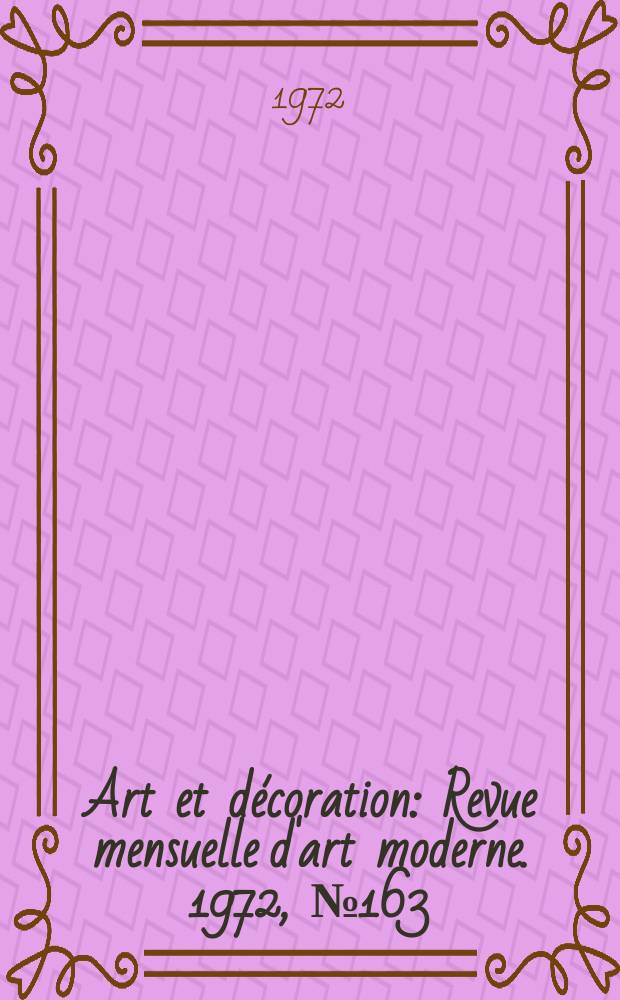 Art et décoration : Revue mensuelle d'art moderne. 1972, №163
