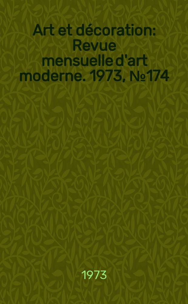 Art et décoration : Revue mensuelle d'art moderne. 1973, №174