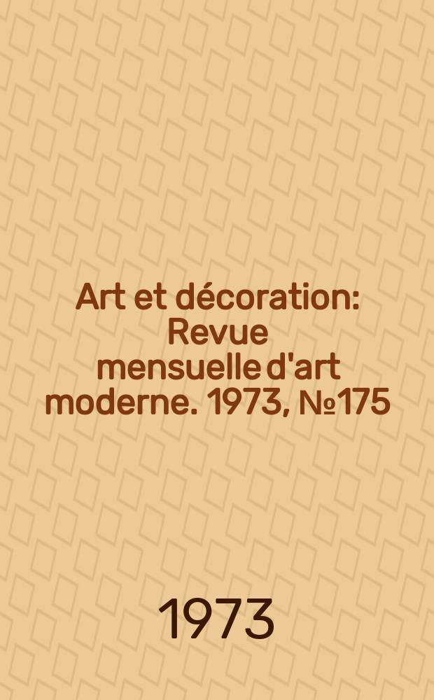 Art et décoration : Revue mensuelle d'art moderne. 1973, №175