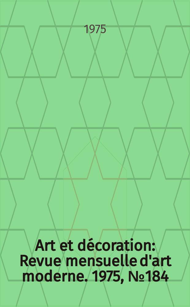 Art et décoration : Revue mensuelle d'art moderne. 1975, №184