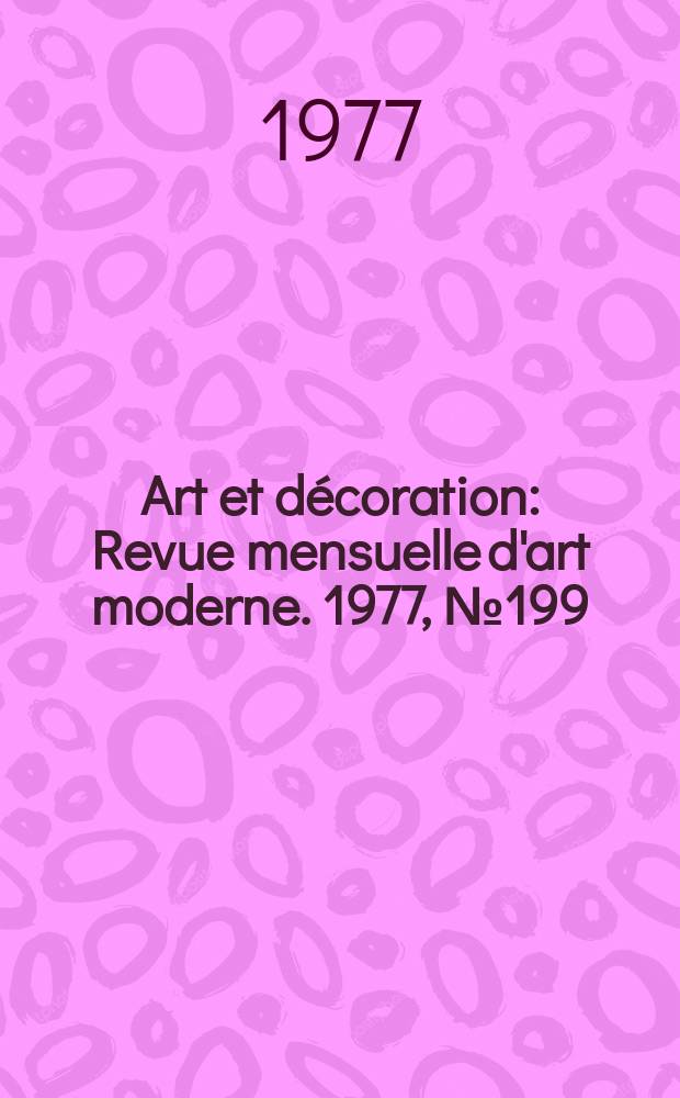 Art et décoration : Revue mensuelle d'art moderne. 1977, №199