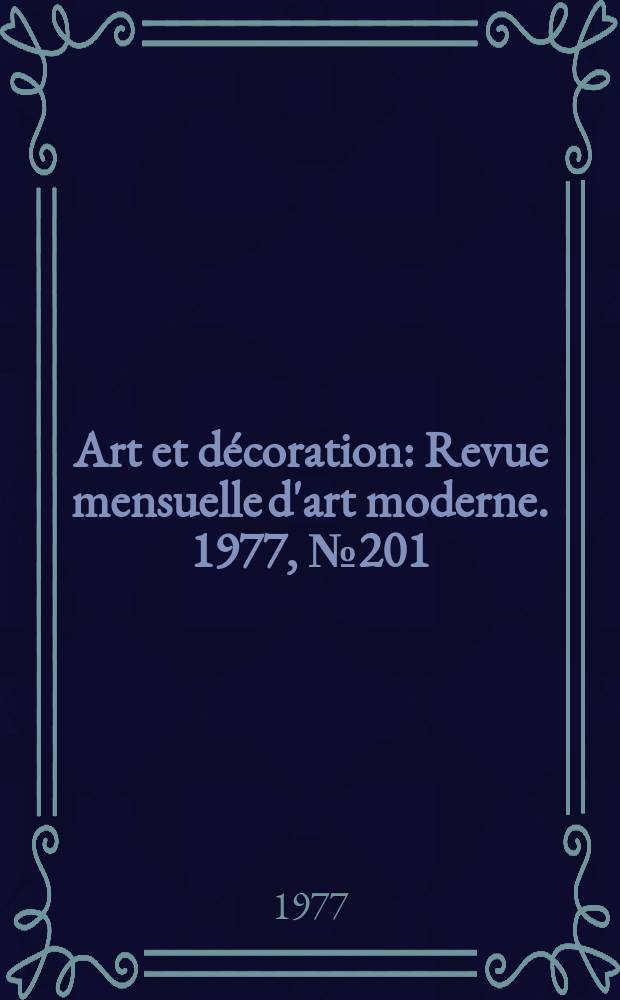 Art et décoration : Revue mensuelle d'art moderne. 1977, №201