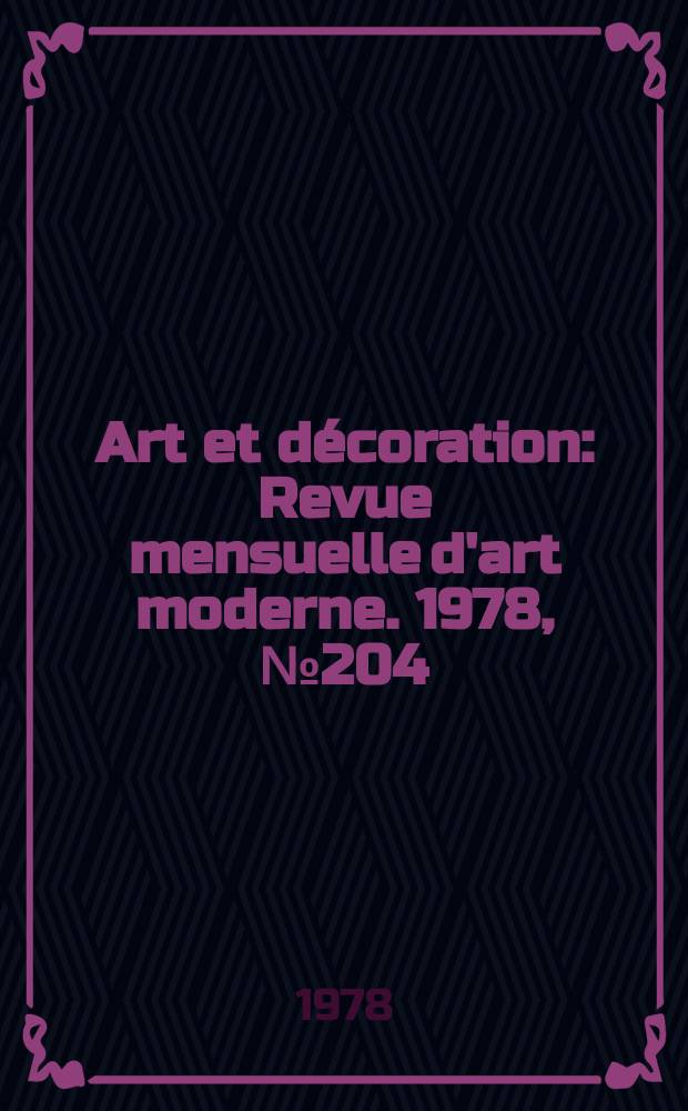 Art et décoration : Revue mensuelle d'art moderne. 1978, №204