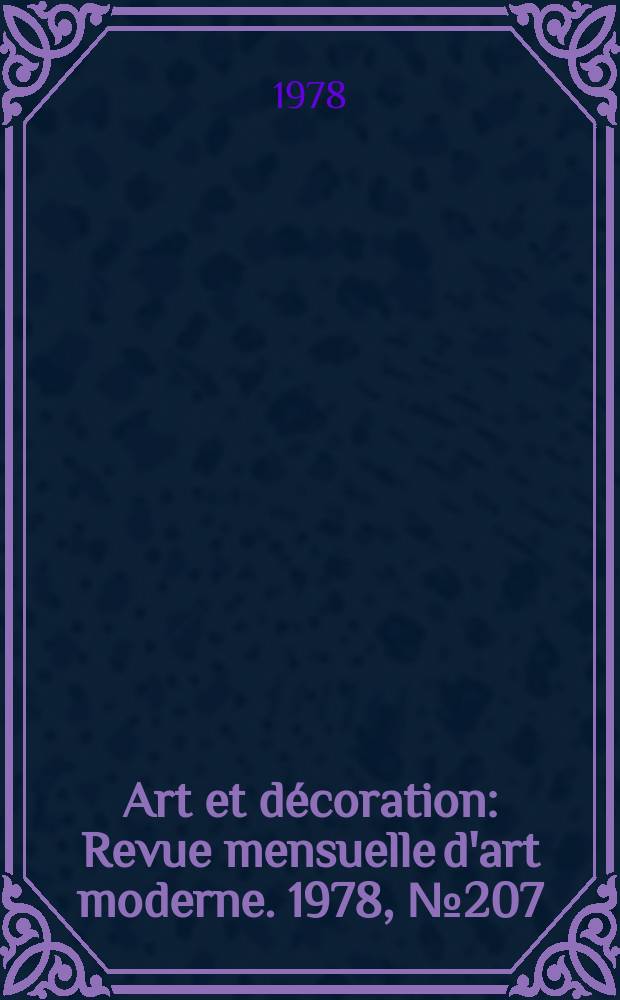 Art et décoration : Revue mensuelle d'art moderne. 1978, №207