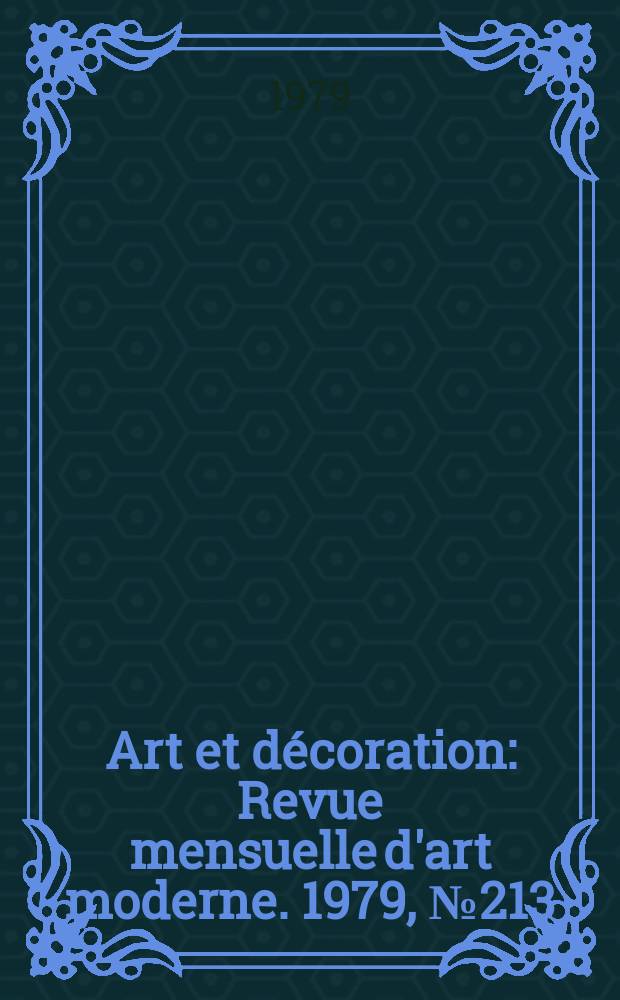 Art et décoration : Revue mensuelle d'art moderne. 1979, №213