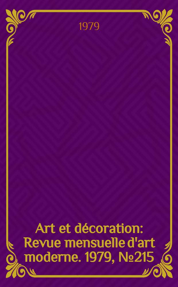 Art et décoration : Revue mensuelle d'art moderne. 1979, №215