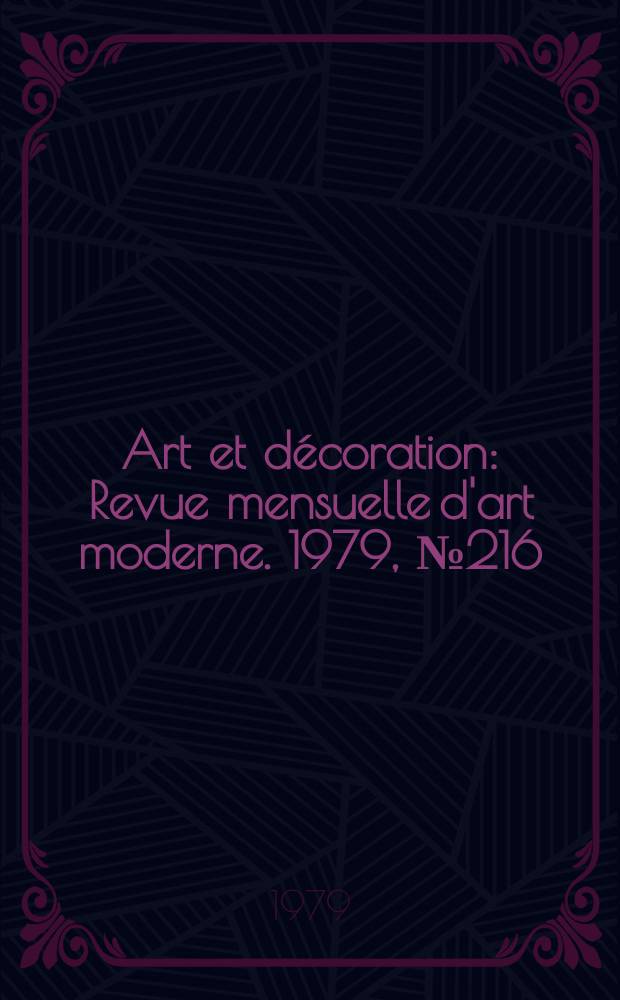 Art et décoration : Revue mensuelle d'art moderne. 1979, №216