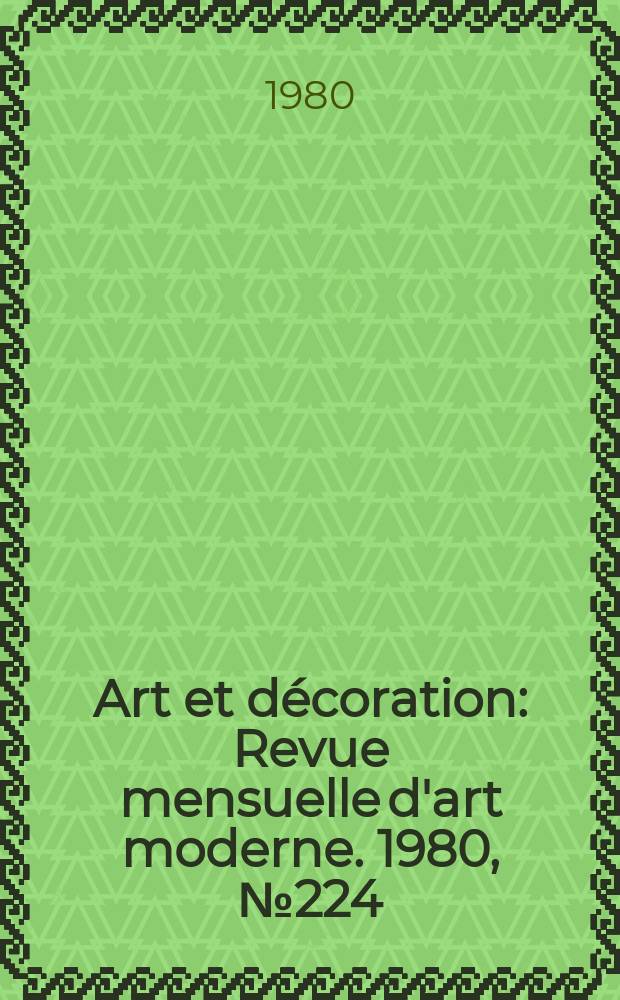 Art et décoration : Revue mensuelle d'art moderne. 1980, №224